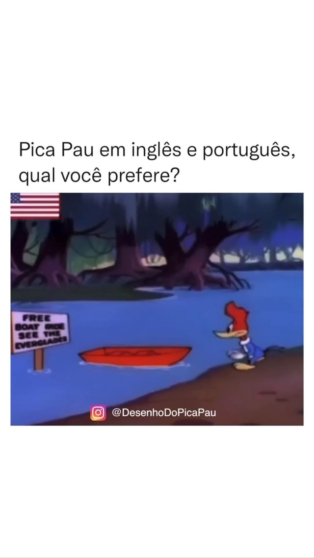 N A Pica Pau em inglês e português qual você prefere