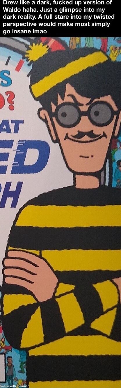 Drew Like A Dark Fucked Up Version Of Waldo Haha Just A Glimpse Into