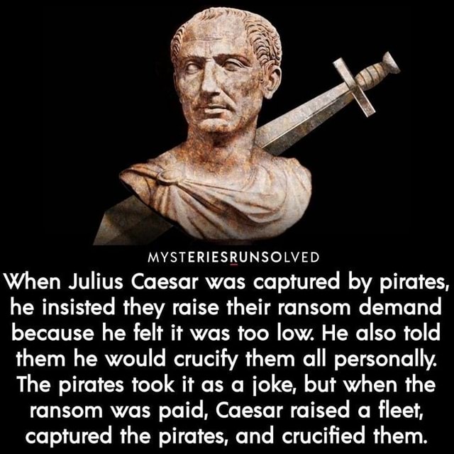 Mysteriesrunsolved When Julius Caesar Was Captured By Pirates He