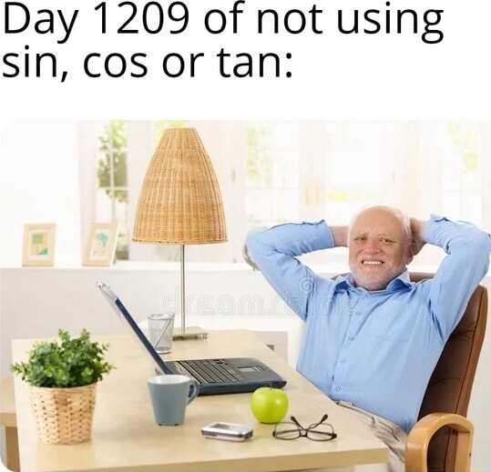 Day 1209 Of Not Using Sin COS Or Tan IFunny