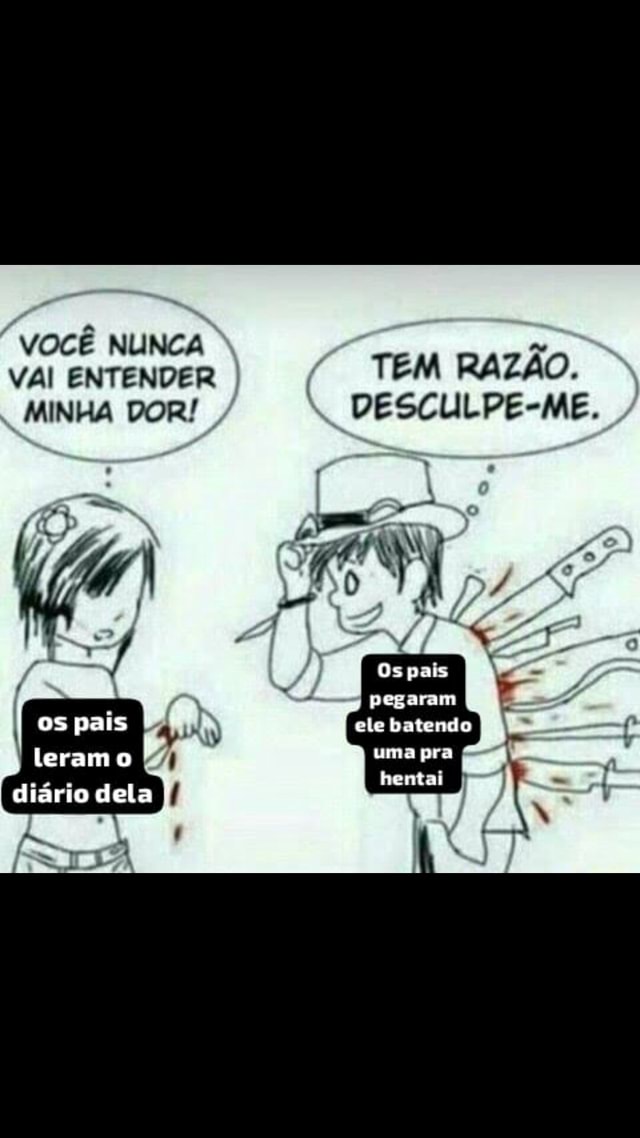 VOCÊ NUNCA VAI ENTENDER I MINHA DOR os pais leram o TEM RAZÃO