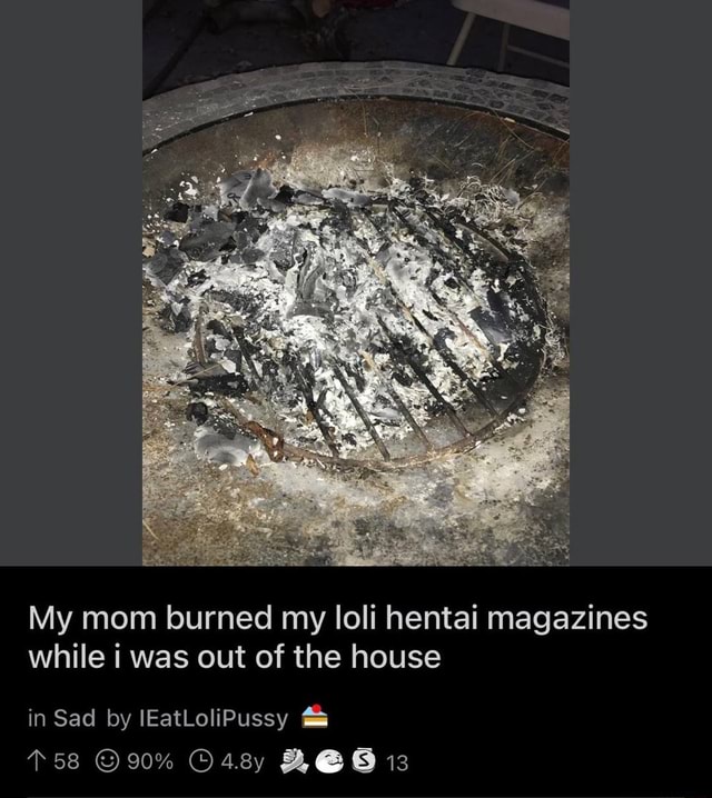 My Mom Burned My Loli Hentai Magazines While I Was Out Of The House In