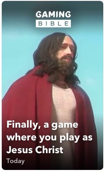 Gaming Finally A Game Where You Play As Jesus Christ Today Ifunny