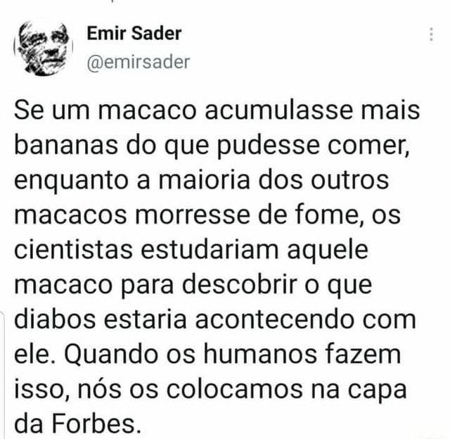 Emir Sader Se Um Macaco Acumulasse Mais Bananas Do Que Pudesse Comer