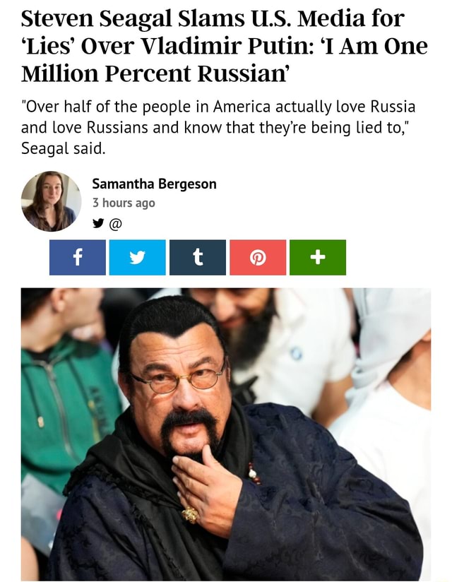 Steven Seagal Slams Uls Media For Lies Over Vladimir Putin I Am