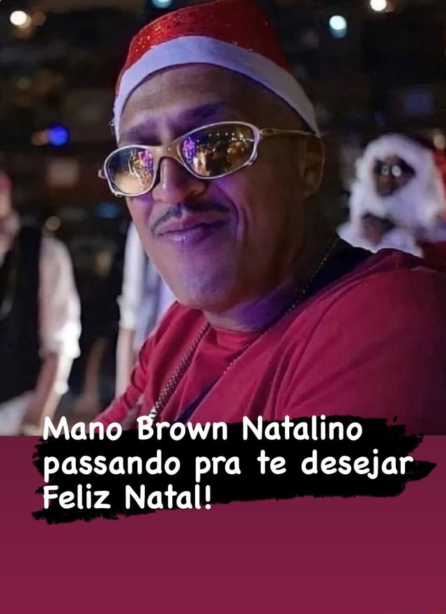 Mano Brown Natalino Passando Pra Te Desejar Feliz Natal Ifunny Brazil