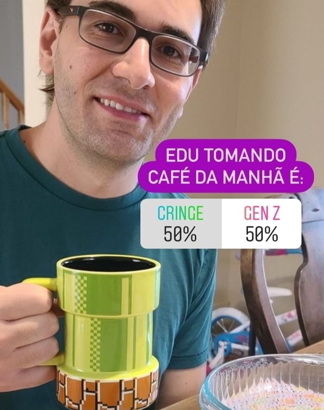 Edu Tomando I Cafe Da Manha E Cringe Genz Ifunny Brazil