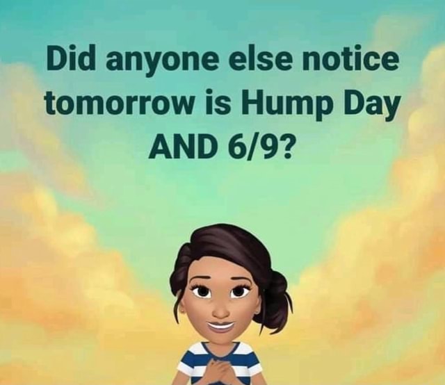 Did Anyone Else Notice Tomorrow Is Hump Day AND IFunny