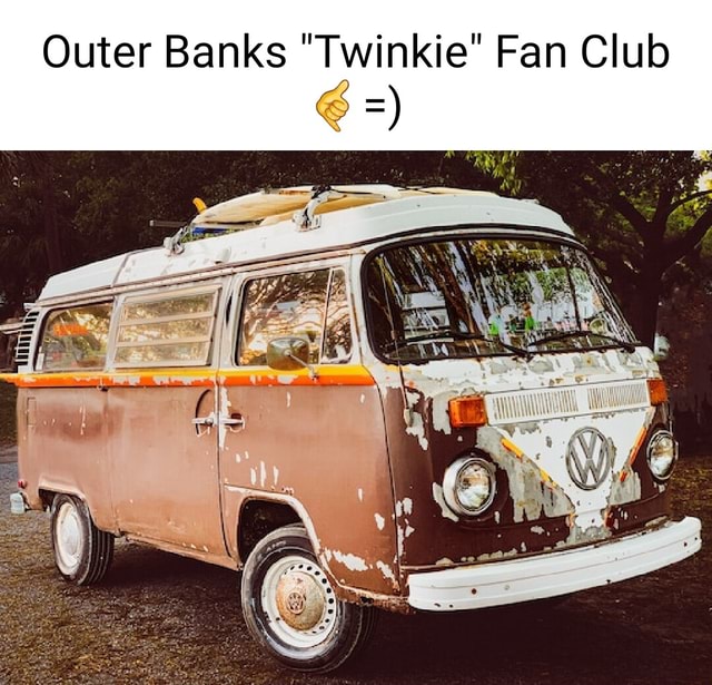 Outer Banks Twinkie Fan Club NA IFunny