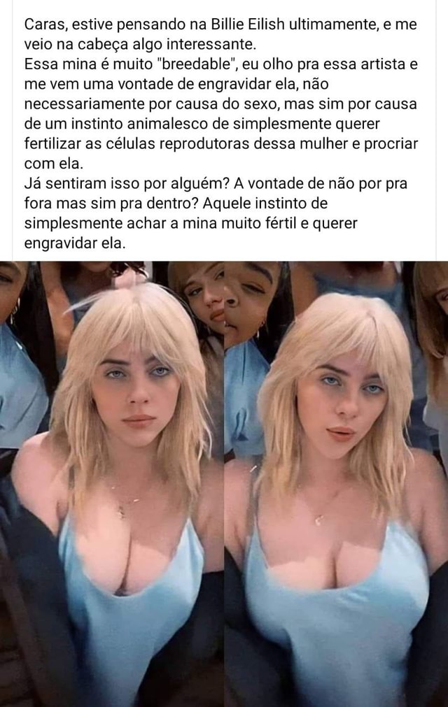 Caras Estive Pensando Na Billie Eilish Ultimamente E Me Veio Na