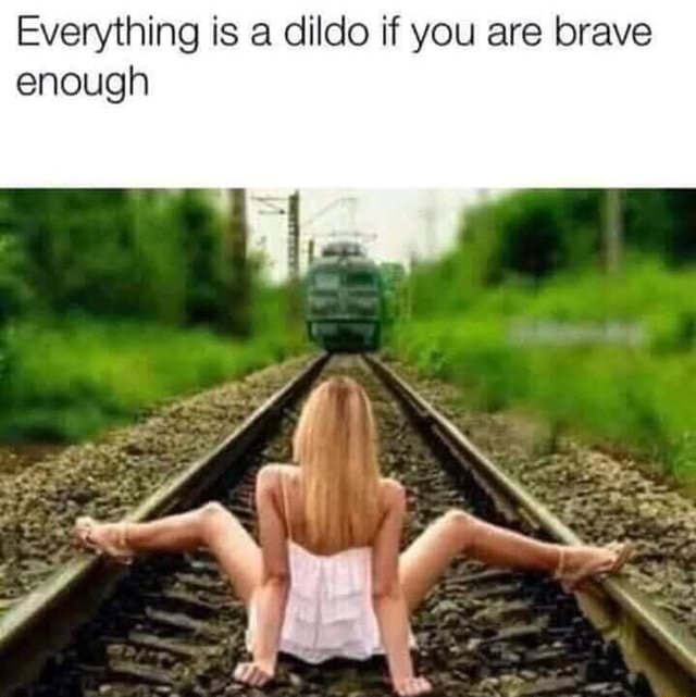 Everything Is A Dildo If You Are Brave Enough IFunny Brazil