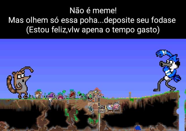 Não é meme Mas olhem só essa poha deposite seu fodase Estou feliz