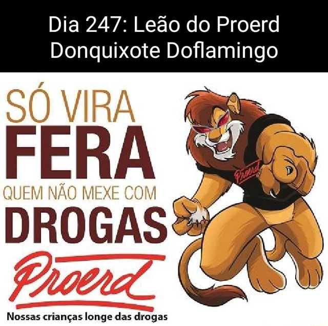 Dia 247 Leão do Proerd Donquixote Doflamingo VIRA NÃO MEXE DROGAS