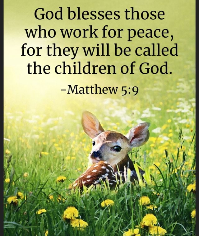 God Blesses Those Who Work For Peace For They Will Be Called The