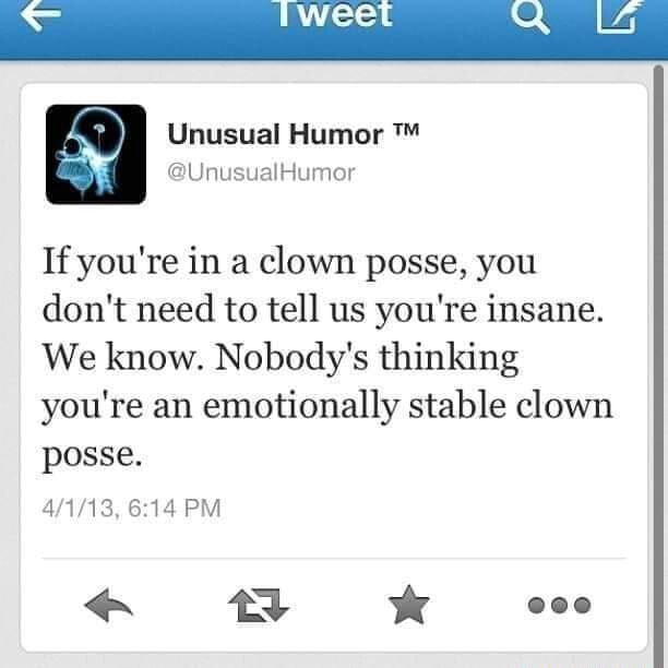 Unusual Humor If You Re In A Clown Posse You Don T Need To Tell Us You