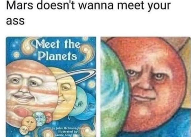 Mars Doesnt Wanna Meet Your Ass Meet Tihe I Planets IFunny