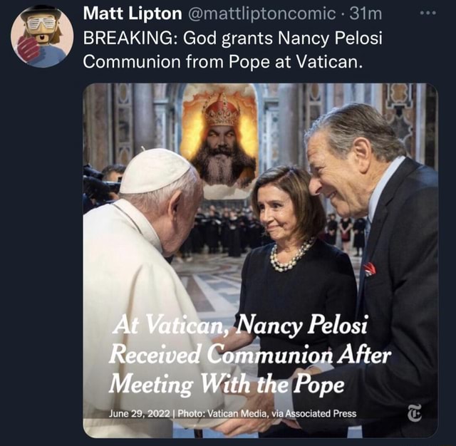 Matt Lipton Breaking God Grants Nancy Pelosi Communion From Pope At