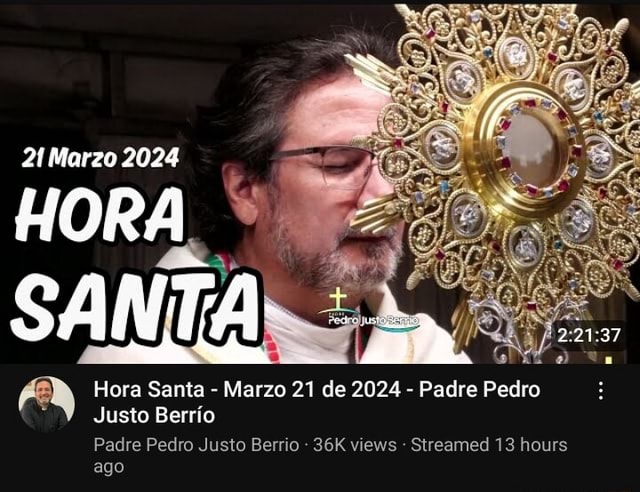 21 Marzo 2024 HORA Hora Santa Marzo 21 De 2024 Padre Pedro Justo