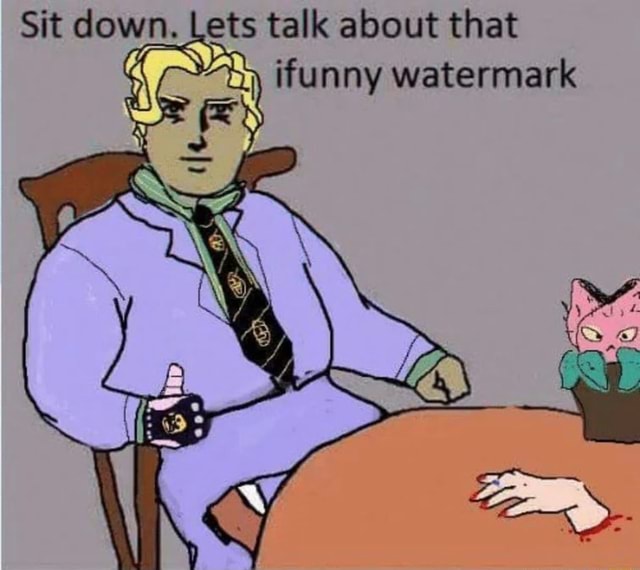 Talk About That Sit Down Lets Ifunny Watermark Ifunny