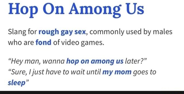 Hop On Among Us Slang For Rough Gay Sex Commonly Used By Males Who Are