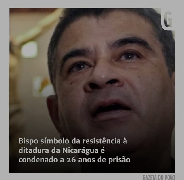 Bispo Simbolo Da Resist Ncia Ditadura Da Nicar Gua Condenado A