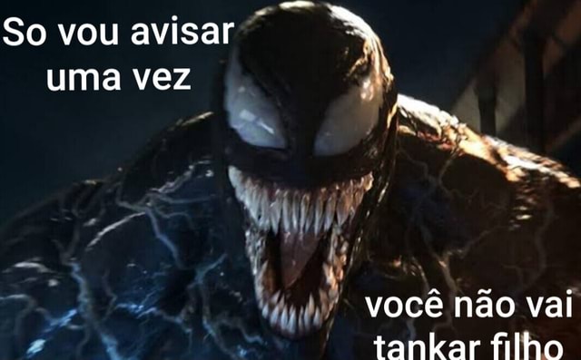 So Vou Avisar Uma Vez Voc N O Vai Tankar Filho Ifunny Brazil