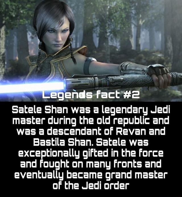 Legends Fact Satele Shan Was A Legendary Jedi Master During The Old