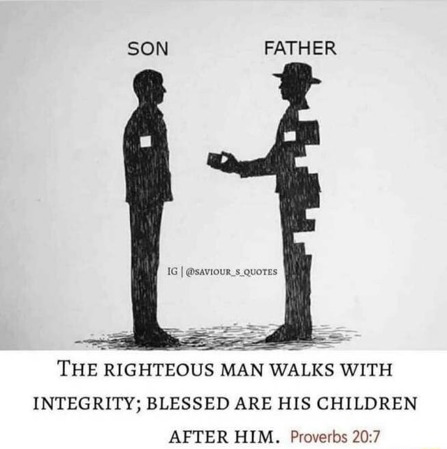 SON FATHER THE RIGHTEOUS MAN WALKS WITH INTEGRITY BLESSED ARE HIS