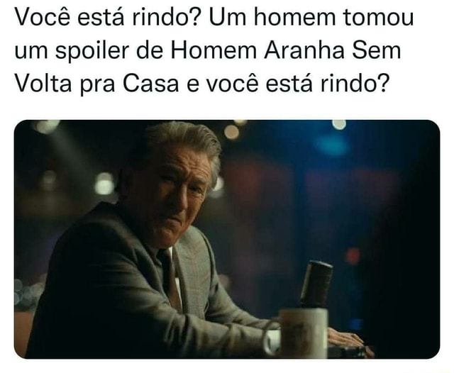 Você está rindo Um homem tomou um spoiler de Homem Aranha Sem Volta