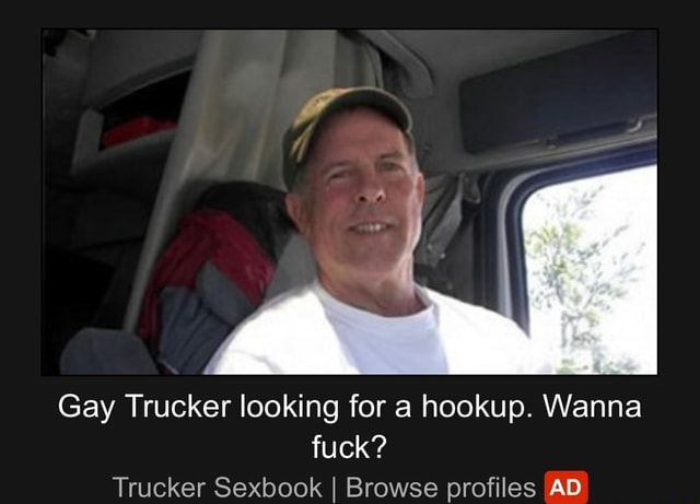 Gay Trucker Looking For A Hookup Wanna Fuck Trucker Sexbook I Browse