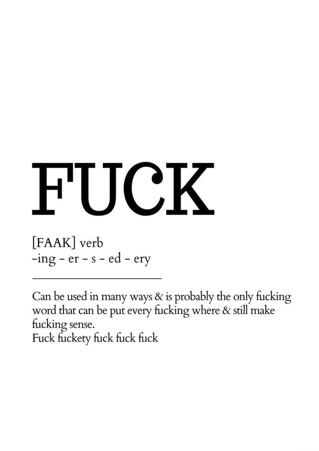 FUCK FAAK Verb Ing Er S Ed Ery Can Be Used In Many Ways Is