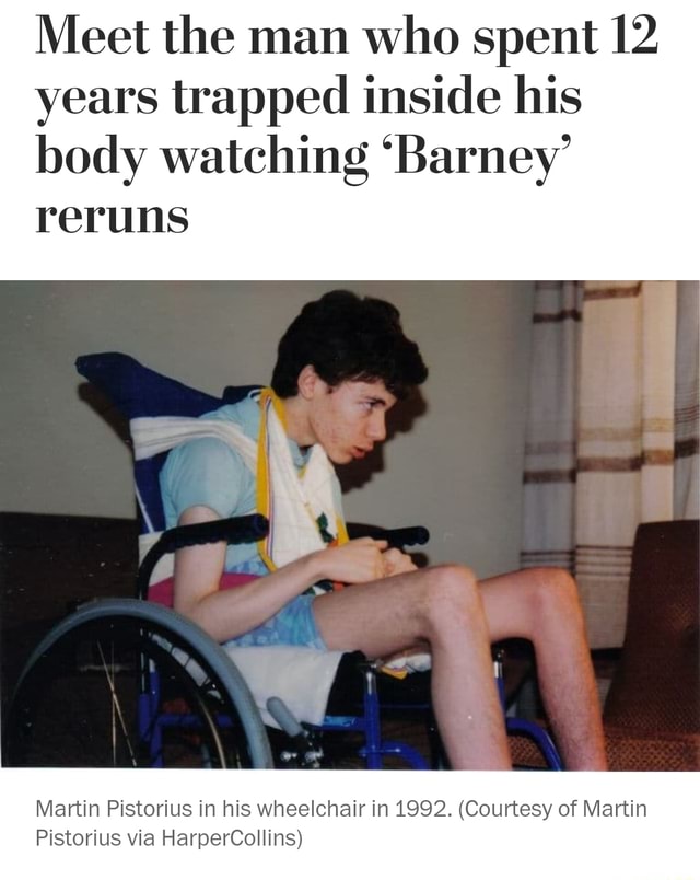 Meet The Man WhO Spent Years Trapped Inside His Body Watching Barney Reruns Martin