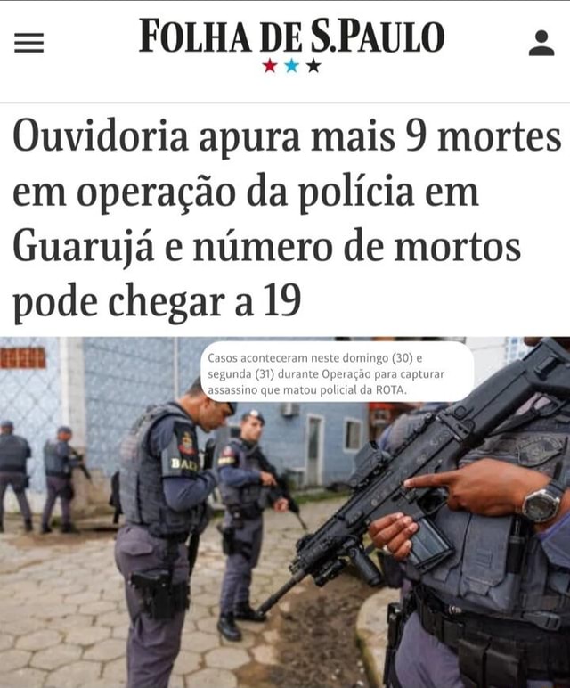 Folha De S Paulo Ouvidoria Apura Mais Mortes Em Opera O Da Pol Cia