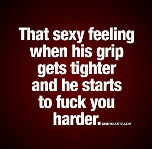 That Sexy Feeling When His Grip Gets Tighter And He Starts To Fuck You