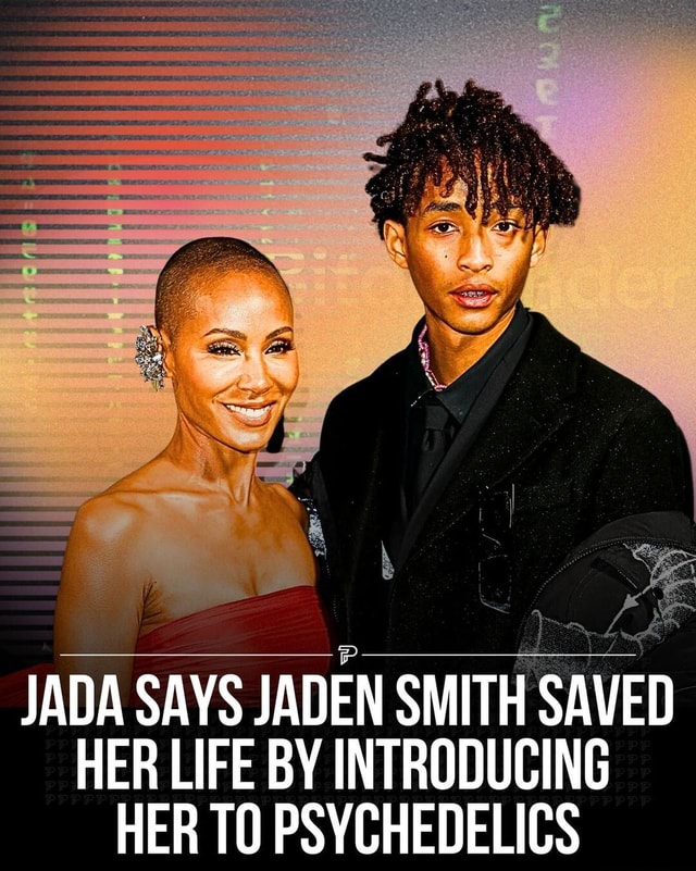 Jada Pinkett Smith Says Son Jaden 25 Introduced Her To Hallucinogenic