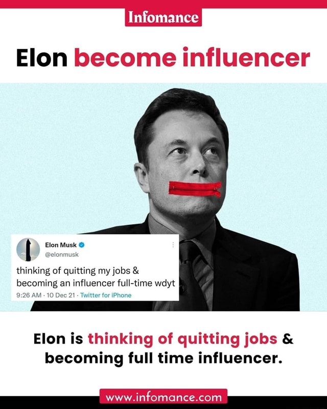 Imfomance Elon Become Influencer Elon Musk Elonmusk Thinking Of