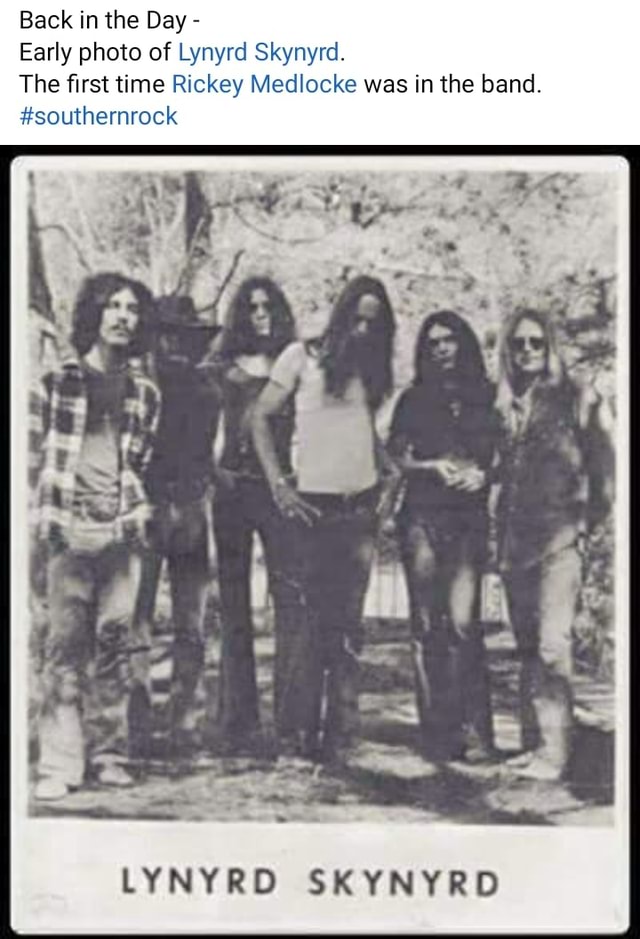 Back In The Day Early Photo Of Lynyrd Skynyrd The First Time Rickey