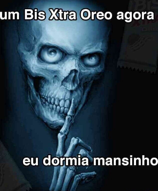 Um Bis Xira Oreo Agora Eu Dormia Mansinho Ifunny Brazil