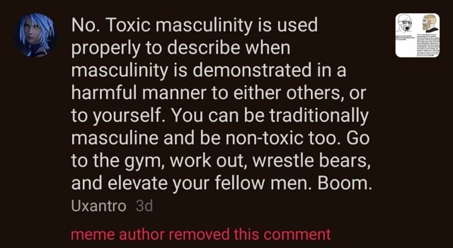 No Toxic Masculinity Is Used Properly To Describe When Masculinity Is