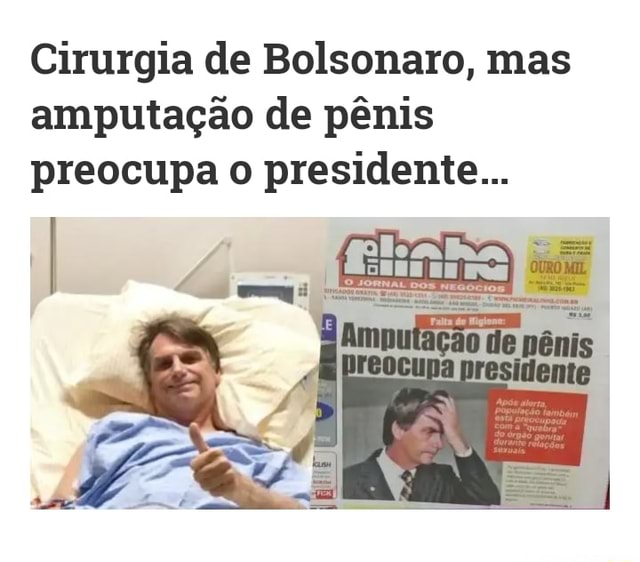 Cirurgia De Bolsonaro Mas Amputa O De P Nis Preocupa O Presidente