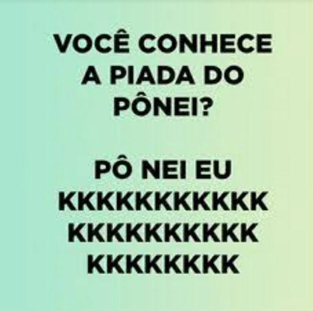 Voc Conhece A Piada Do P Nei P Nei Eu Kkkkkkkkkkk Kkkkkkkkkk