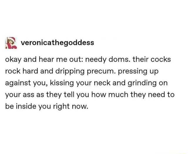 Okay And Hear Me Out Needy Doms Their Cocks Rock Hard And Dripping Precum Pressing Up Against