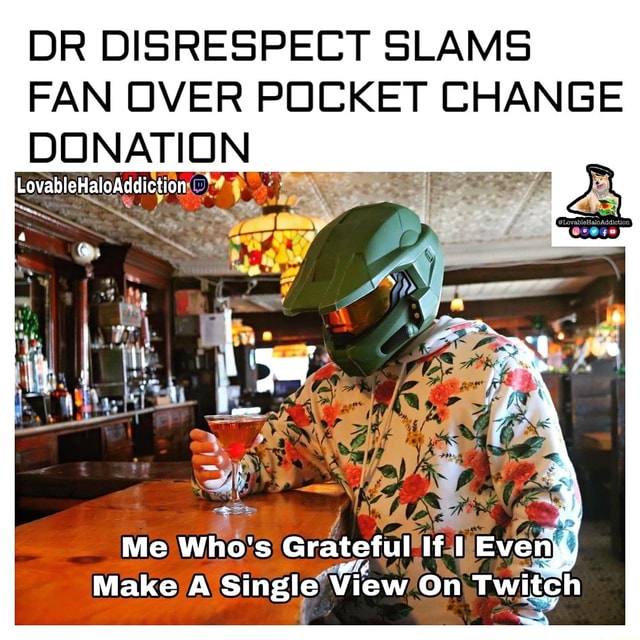 Dr Disrespect Slams Fan Over Pocket Change Donation Me Who S Grateful