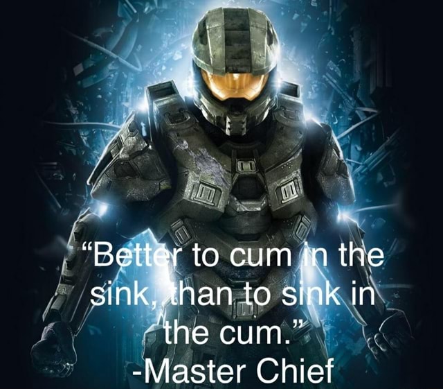 Better To Cum In The Sink Than To Sink In The Cum Master Chief