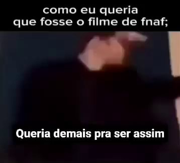 Como Eu Queria Que Fosse O Filme De Fnaf Queria Demais Pra Ser Assim