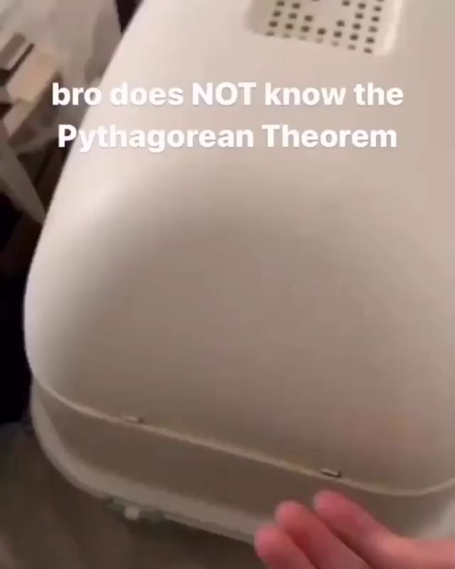 Bro Does Not Know The Pythagorean Theorem Ifunny