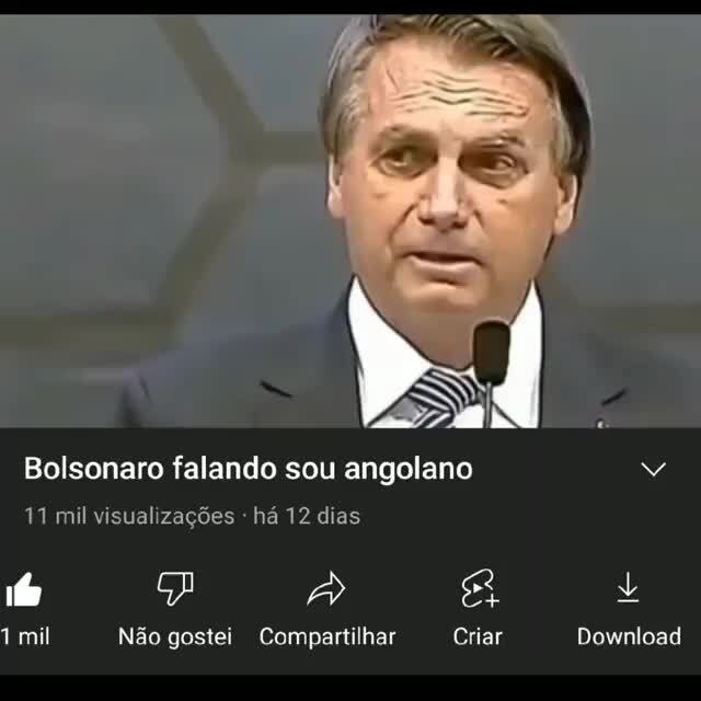 Bolsonaro falando sou angolano 11 mil visualizações há 12 dias mil Não