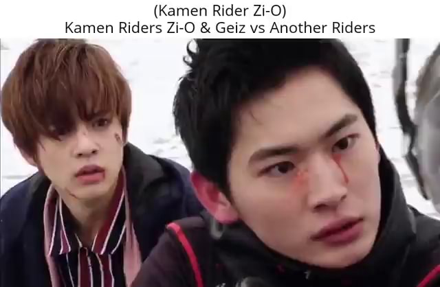 Kamen Rider Zi O Kamen Riders Zi O Geiz Vs Another Riders Ifunny