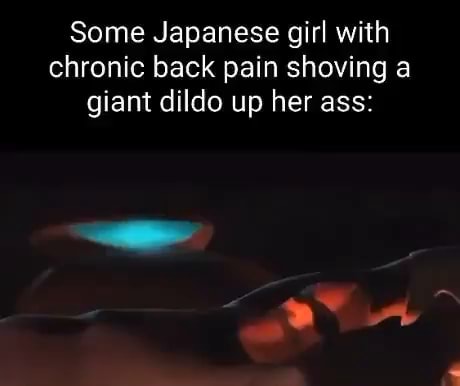 Some Japanese Girl With Chronic Back Pain Shoving A Giant Dildo Up Her