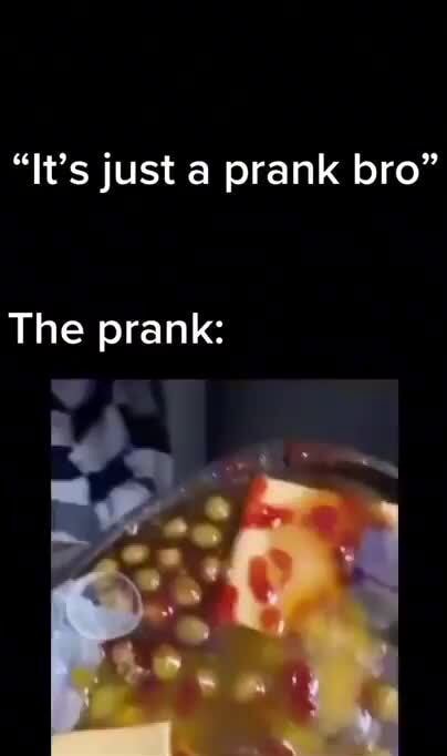 It S Just A Prank Bro The Prank We Ifunny